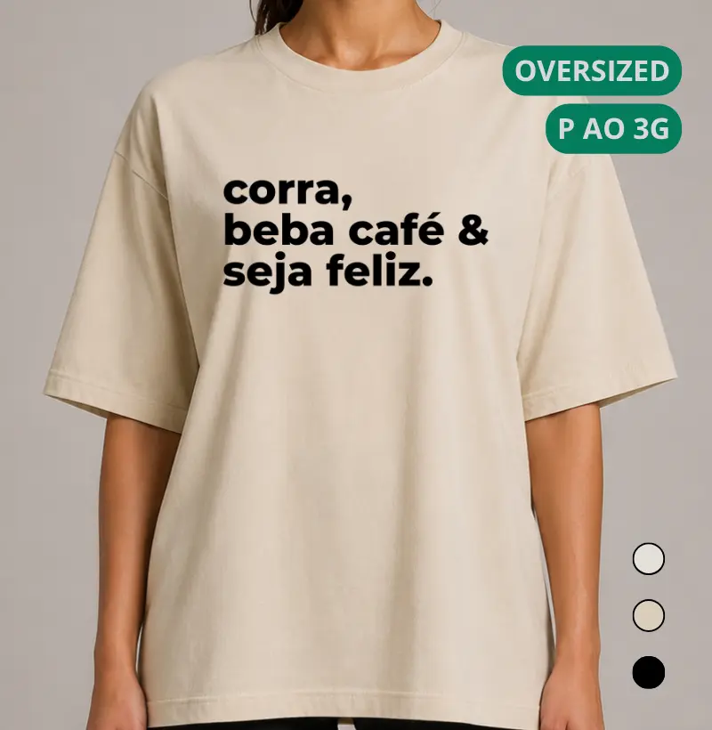 Camiseta Oversized Corrida - Corra, Beba Café e Seja Feliz