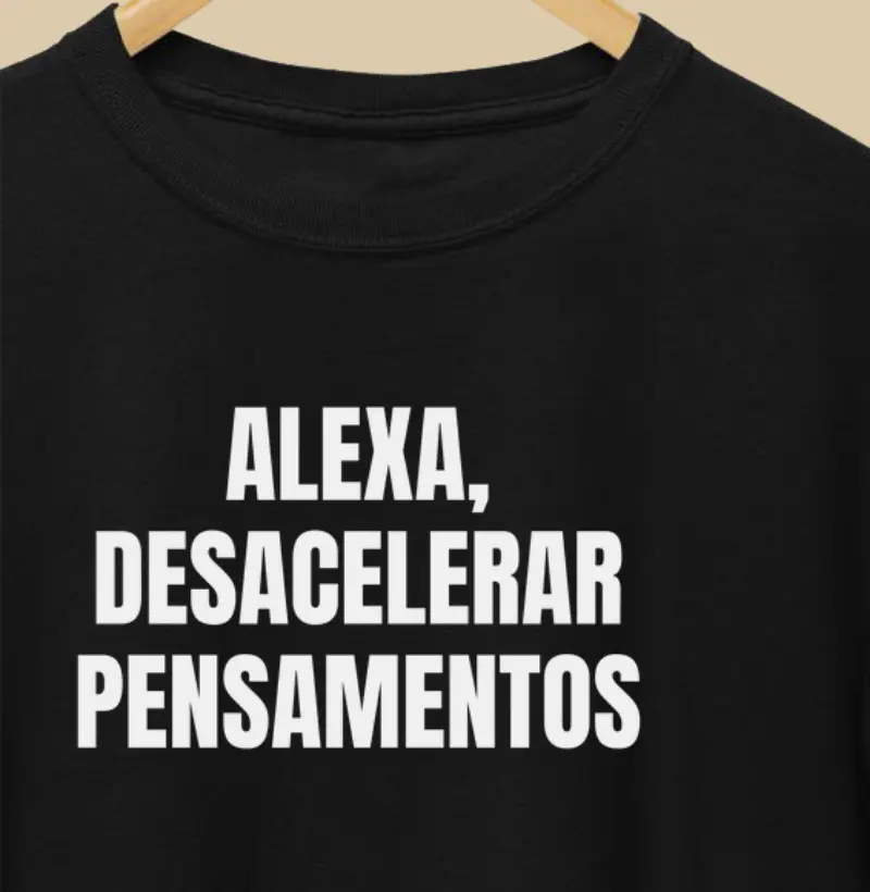 Alexa, desacelerar pensamentos