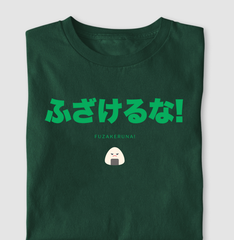 Fuzakeruna! - “não mexa comigo”; "nem vem"; "sai fora"