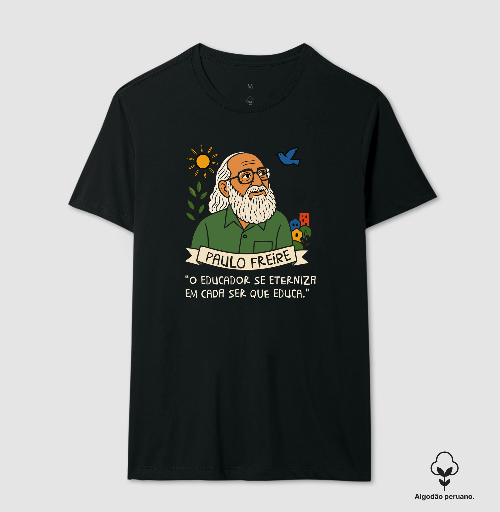 Paulo Freire - O educador se eterniza em cada ser que educa.