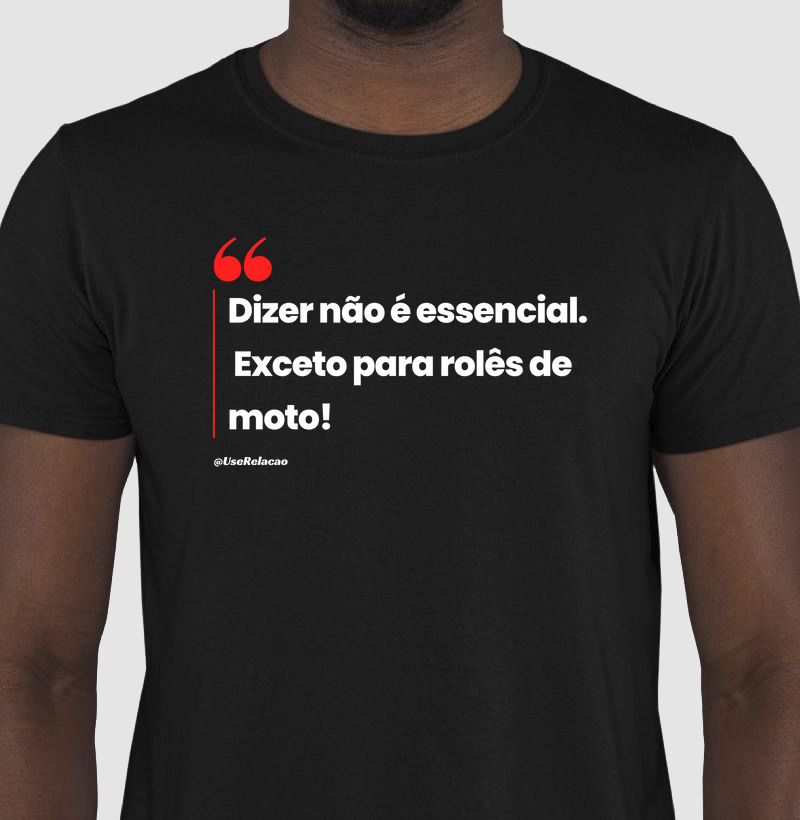 Dizer não é essencial. Exceto para rolê de moto!