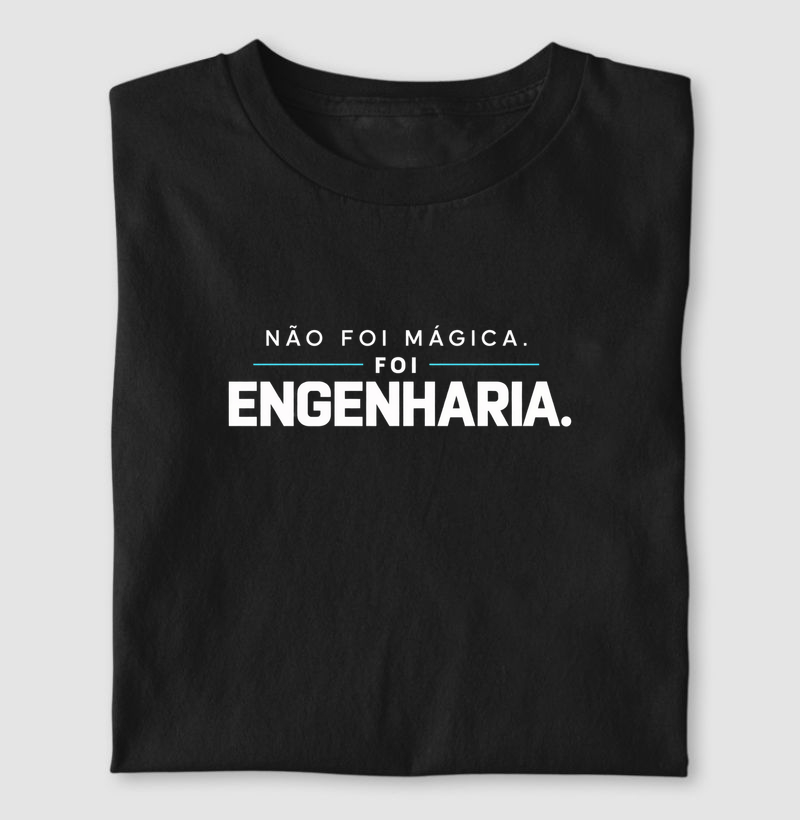Não Foi Mágica. Foi Engenharia. - Camiseta