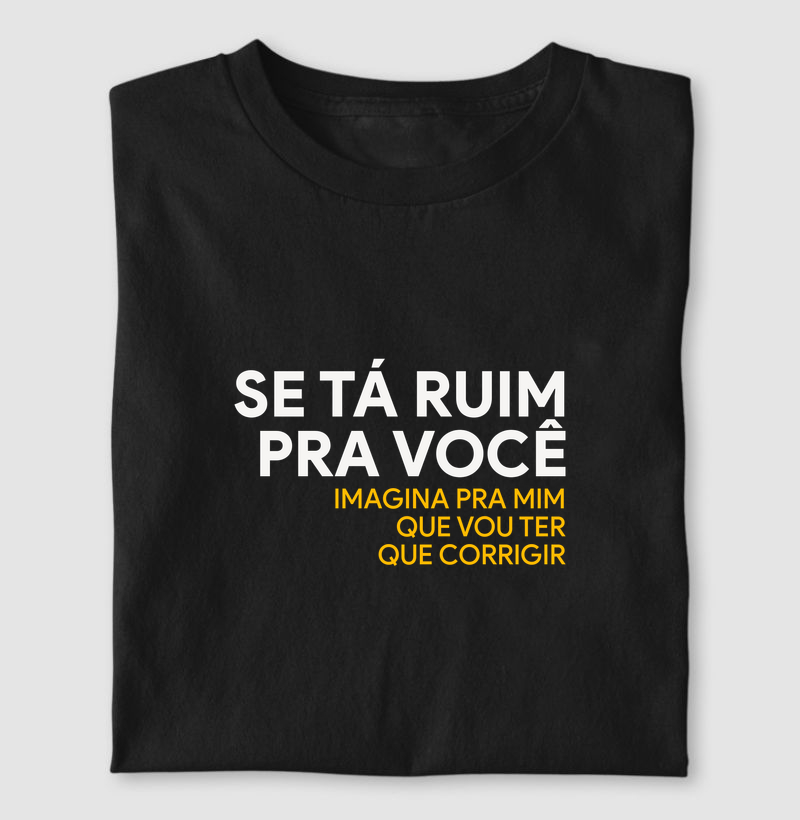 Se tá ruim pra você...