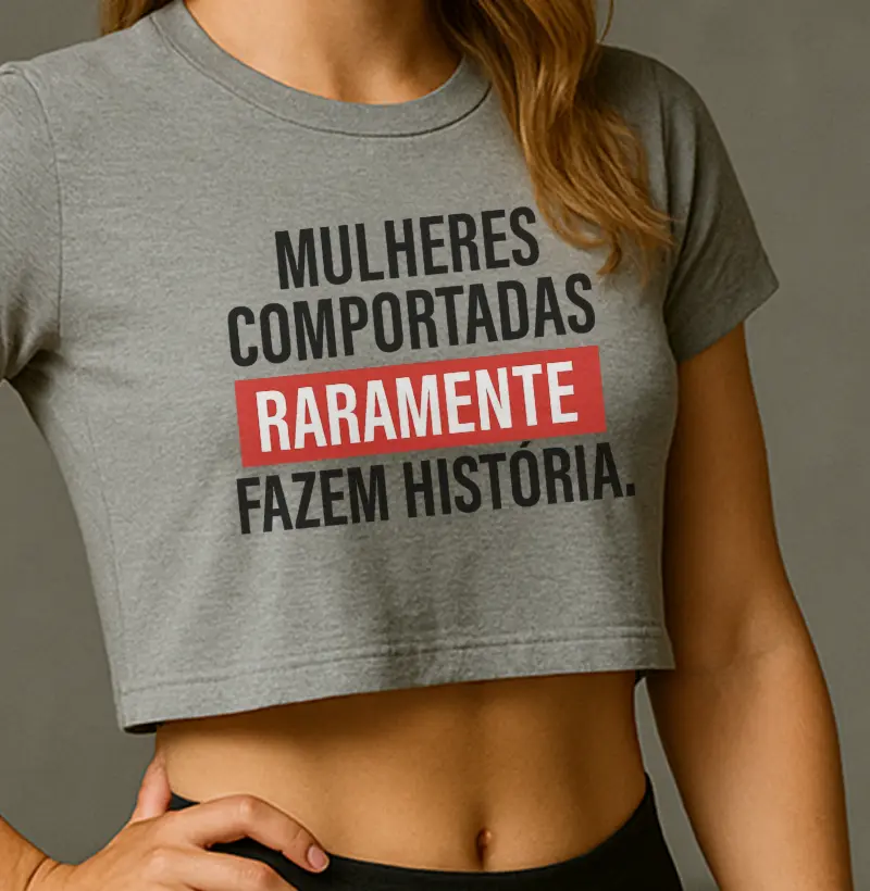 MULHERES COMPORTADAS RARAMENTE FAZEM HISÓRIA