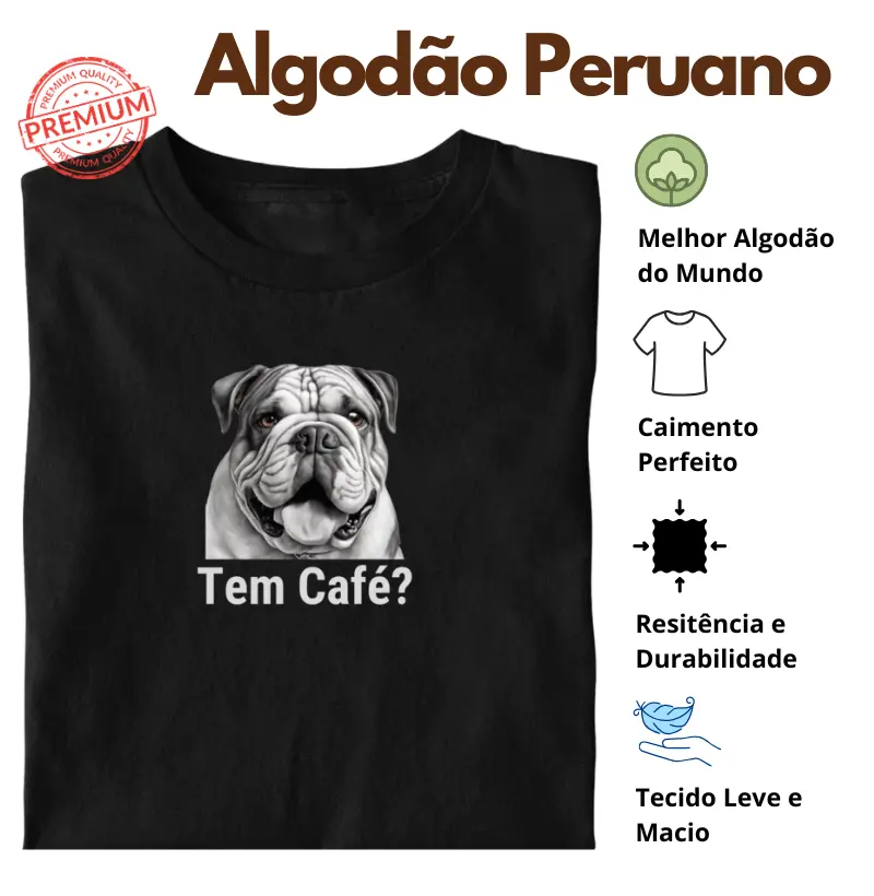 Camiseta Tem Café Buldogue Inglês Algodão Peruano