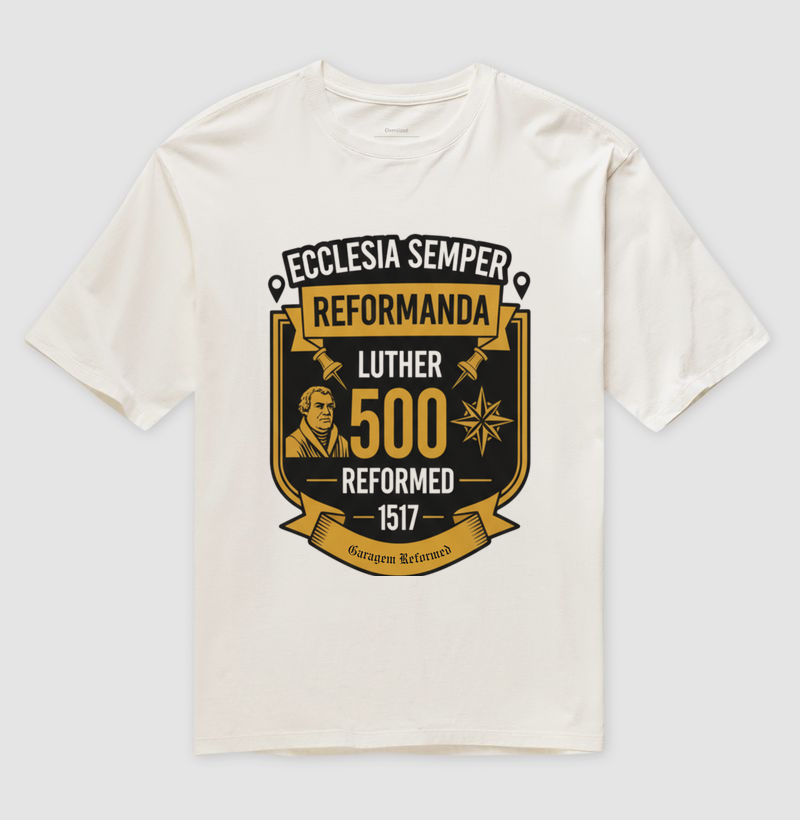 CAMISETA OVERSIZED: " ECCLESIA SEMPRE REFORMANDA
