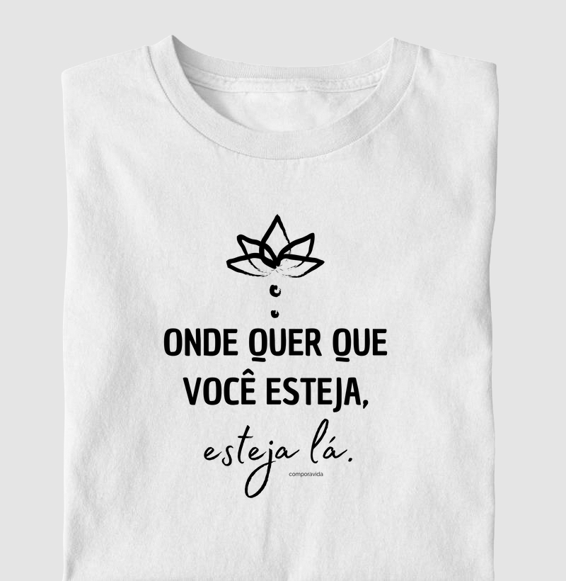 Onde quer que você esteja, esteja lá.