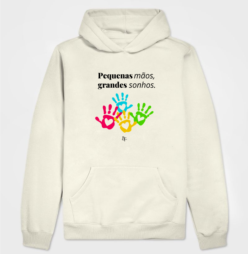 Pequenas Mãos, Grandes Sonhos - Hoodie Moletom