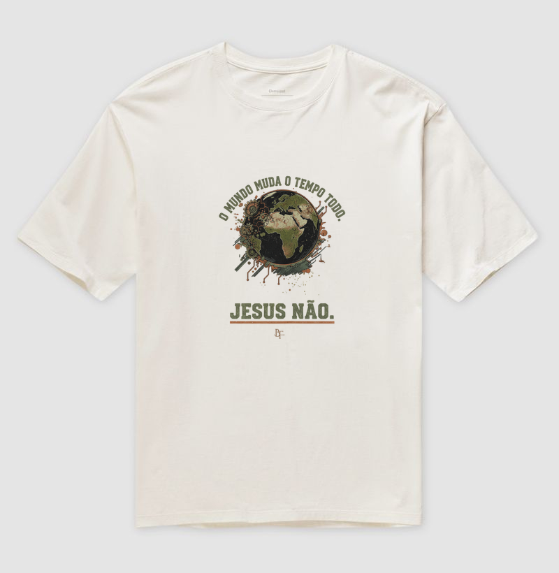 O mundo muda o tempo todo, Jesus não - Camiseta Oversized