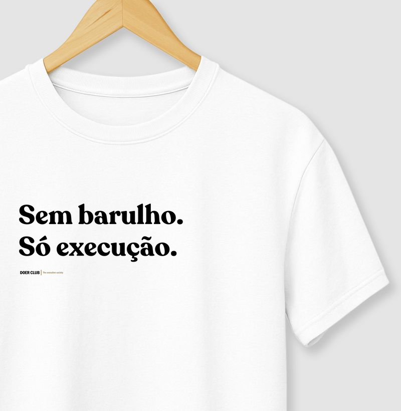 Sem barulho. Só execução.