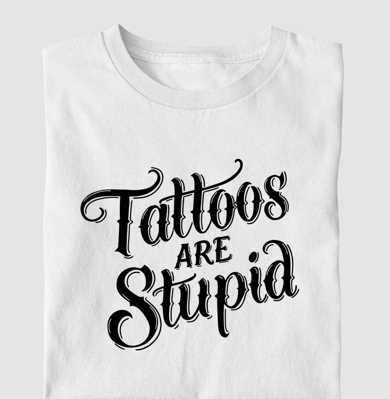 Tattoos Are Stupid (fundo claro)