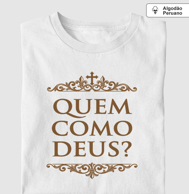 Quem como Deus? - Camiseta Algodão Peruano