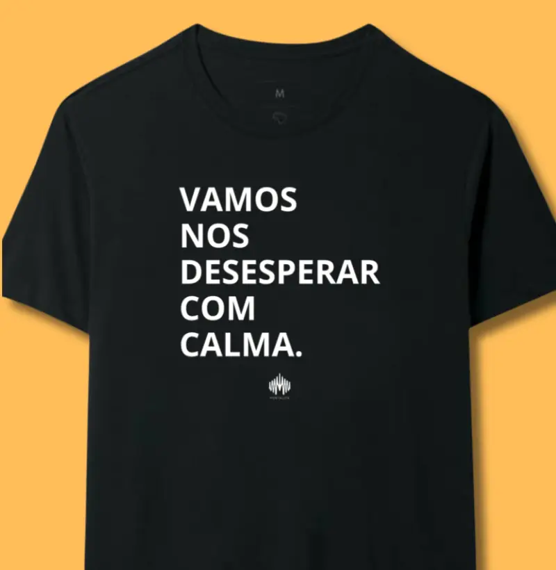 Vamos nos desesperar com calma.