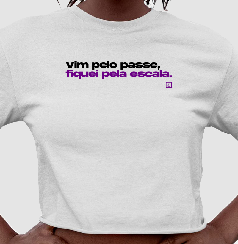 Camiseta Vim pelo Passe, Fiquei pela Escala