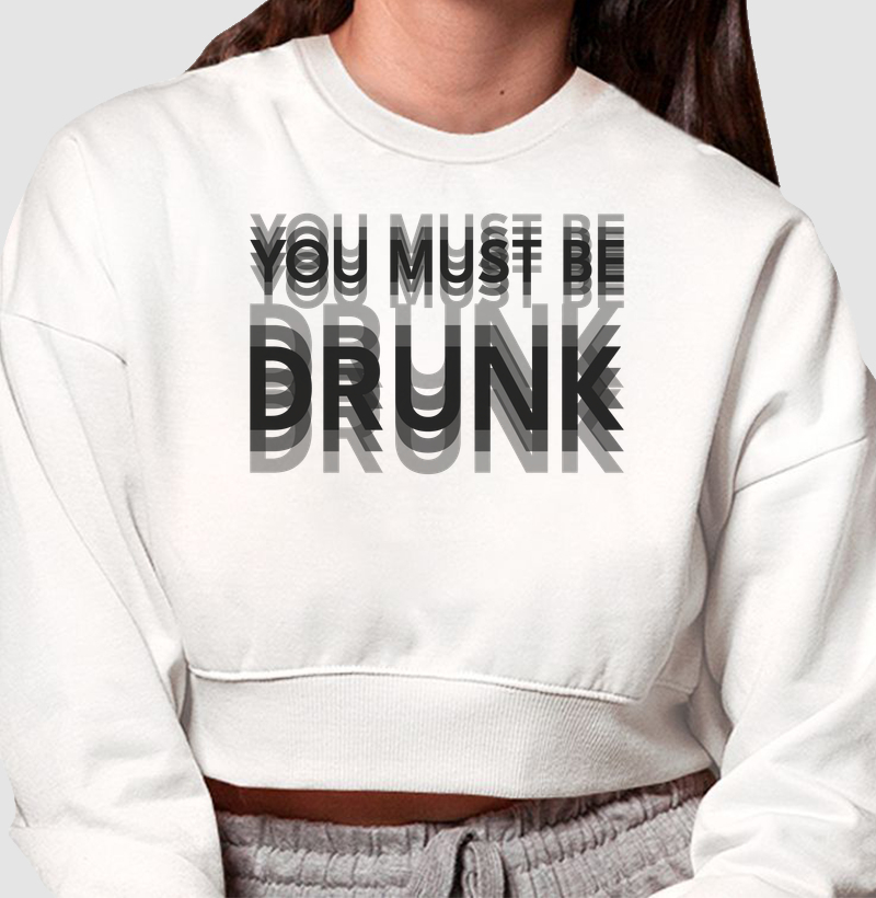You Must Be Drunk - Cropped Moletom