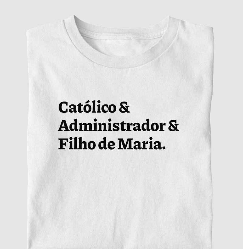 Católico & Administrador & Filho de Maria - Camiseta