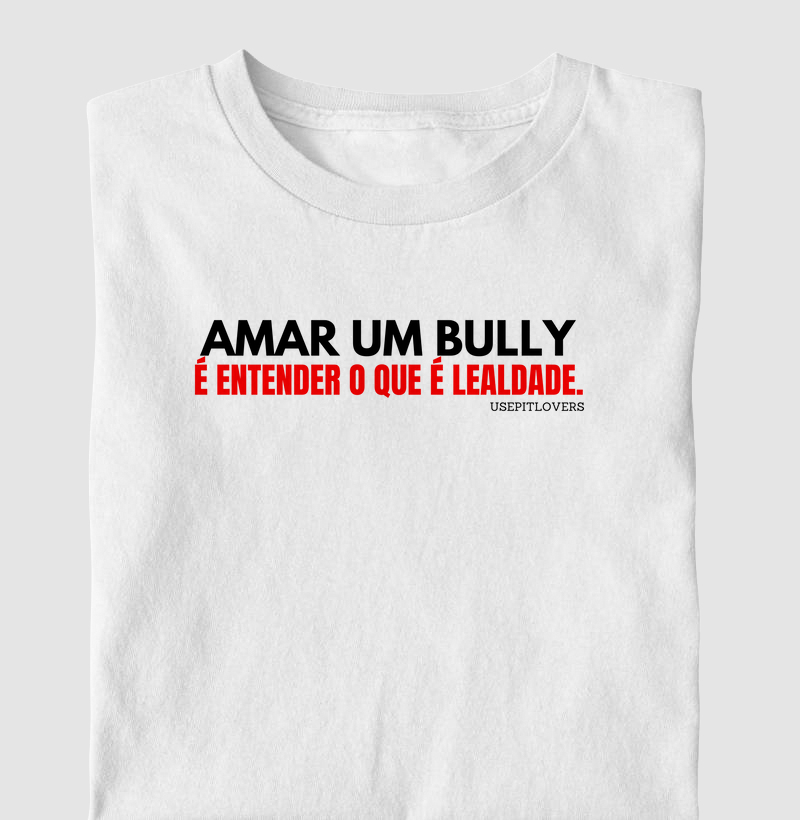 AMAR UM BULLY É ENTENDER O QUE É LEALDADE