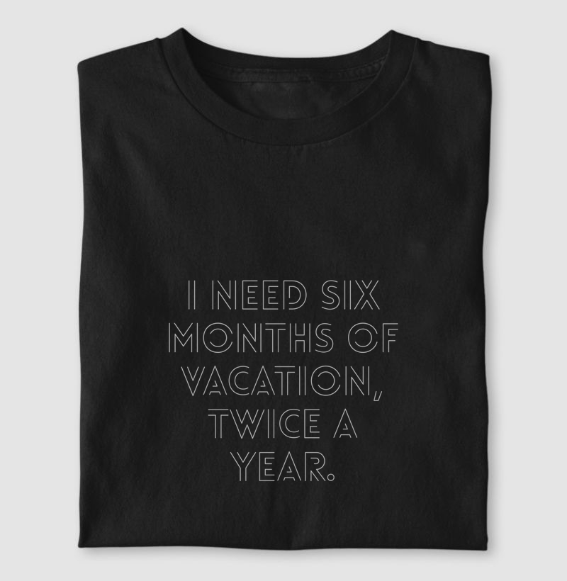 I need six months of vacation