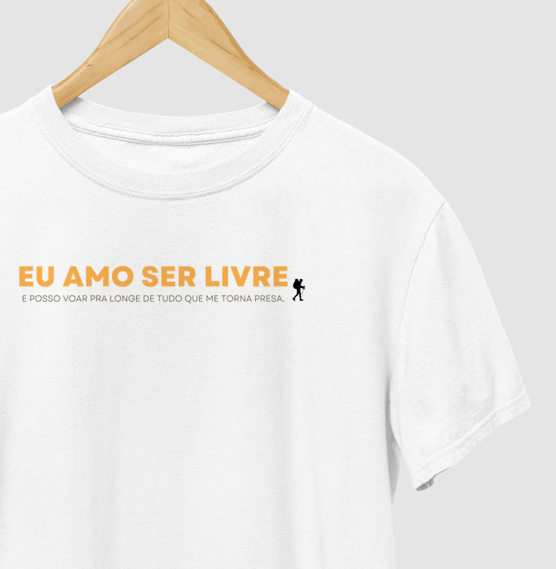 Camiseta Eu Amo Ser Livre – Posso Voar Pra Longe de Tudo Que Me Torna Presa