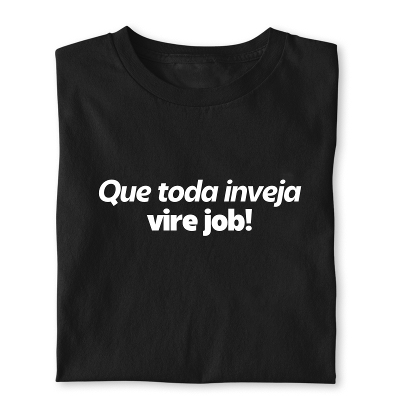 Que toda inveja vire job!