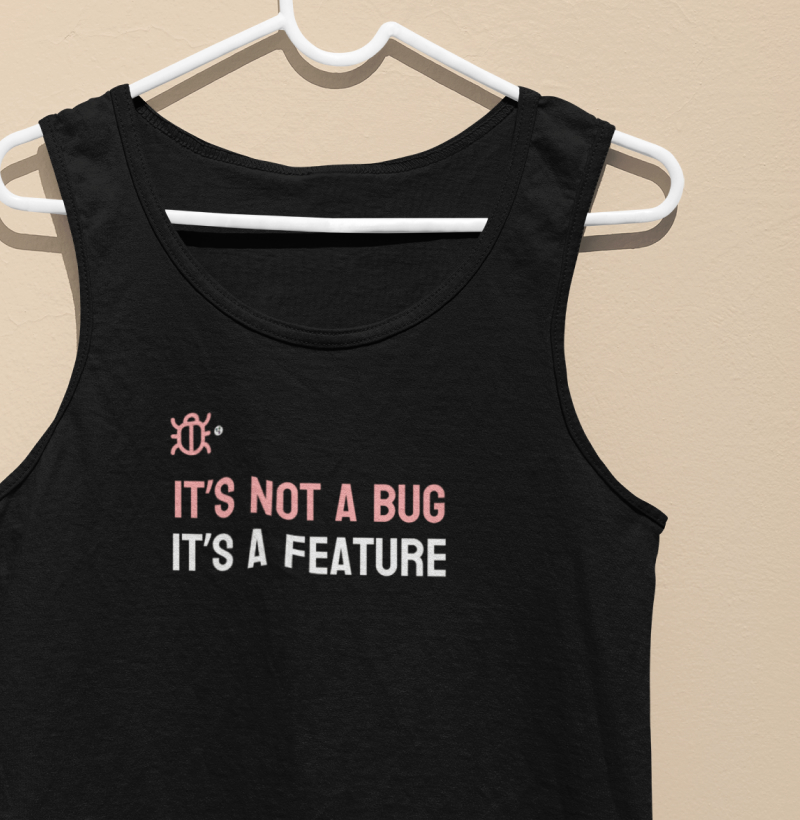 It's not a bug It's a feature