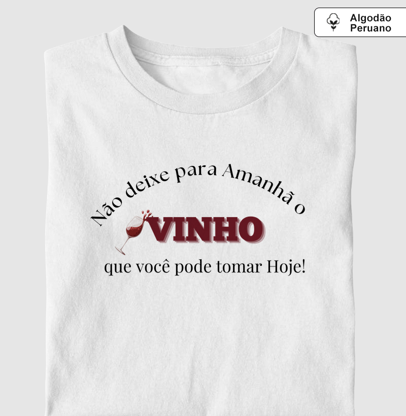 Camiseta Vinho Hoje, Sempre!