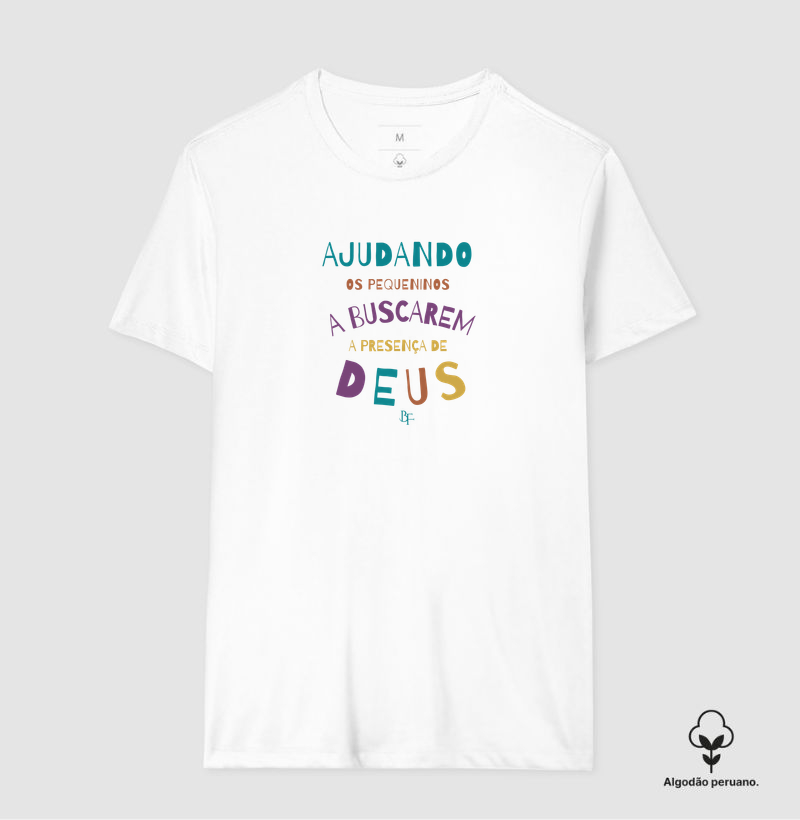 Ajudando os Pequeninos a Buscarem a Presença de Deus - Camiseta Algodão Peruano