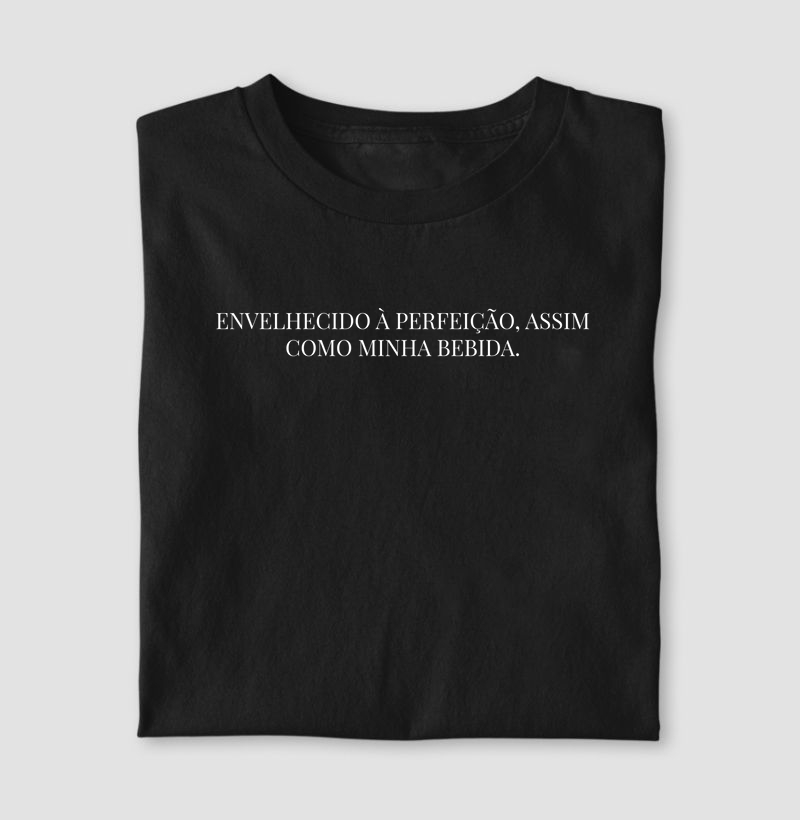 Camiseta Envelhecido à Perfeição, Assim Como Minha Bebida