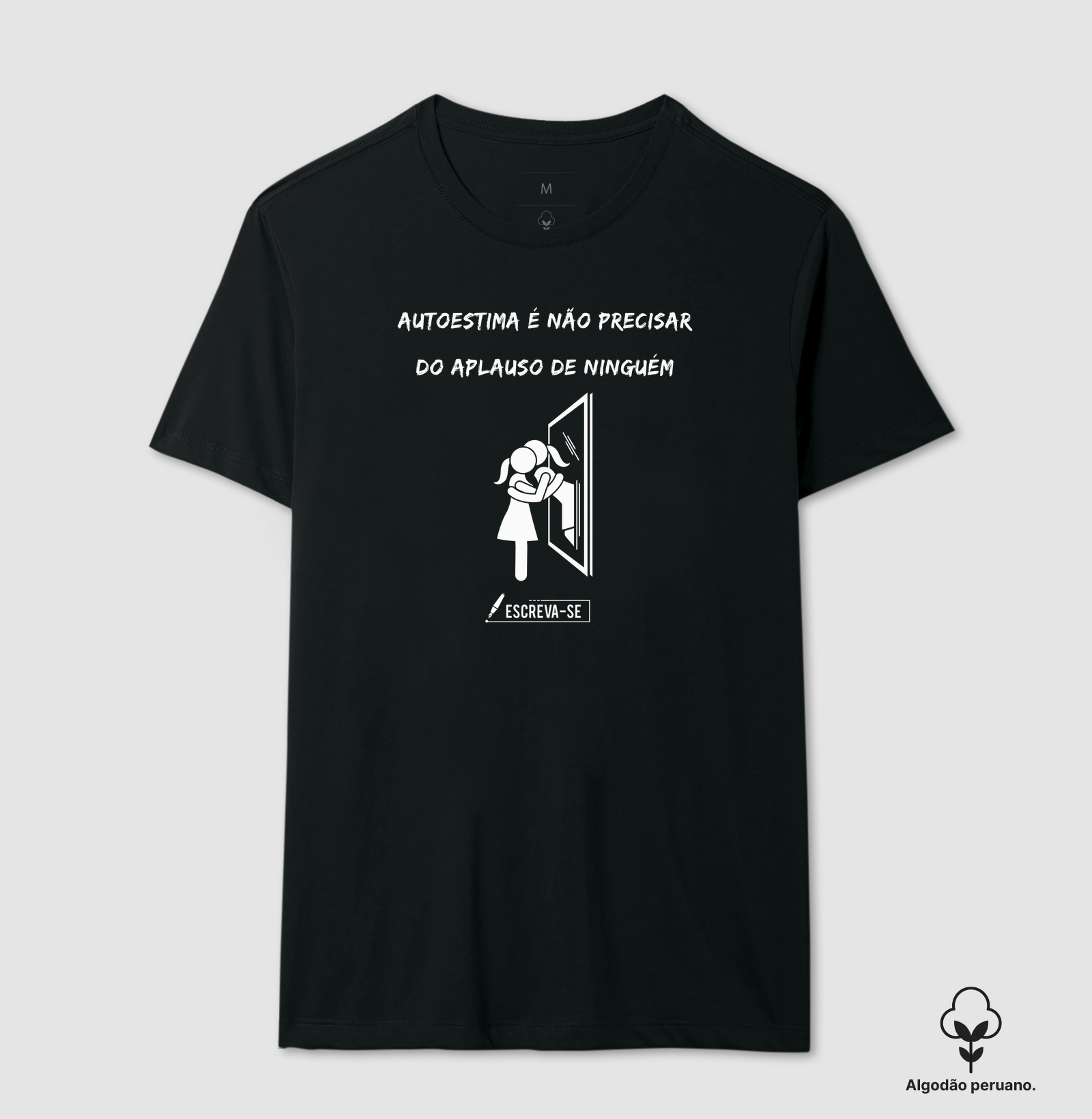 Autoestima é não precisar do aplauso de ninguém.  - Camiseta Algodão Peruano