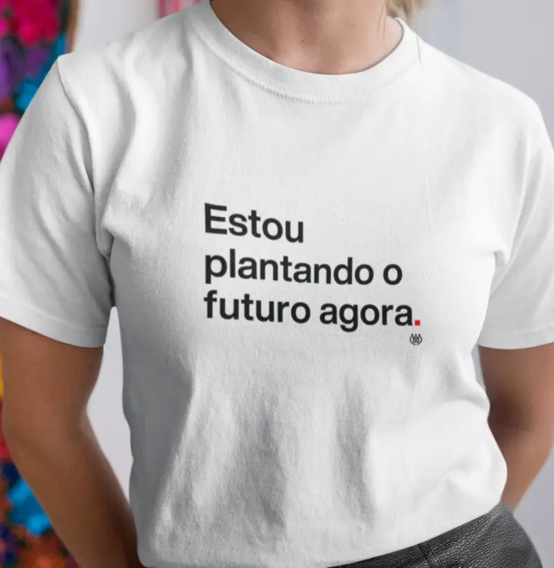 Estou plantando o futuro agora