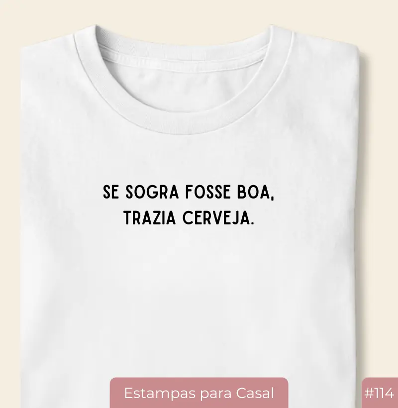 Camiseta #114 “Se sogra fosse boa, trazia cerveja”
