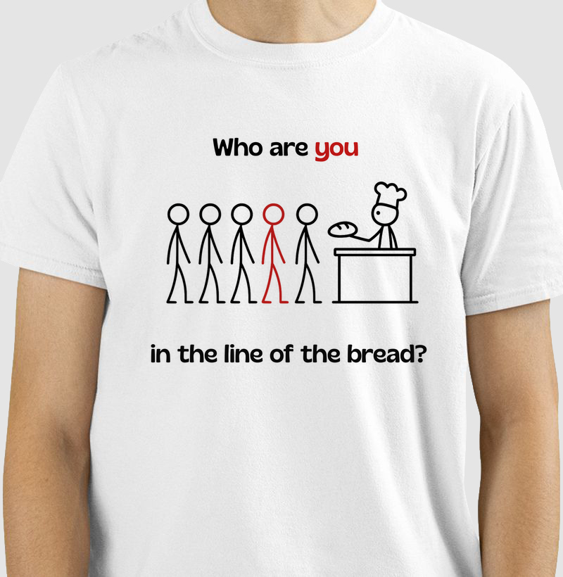 Who are you in the line of the bread?