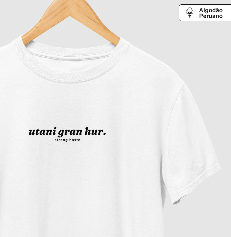 Utani Gran Hur - Strong Haste - Camiseta Algodão Peruano
