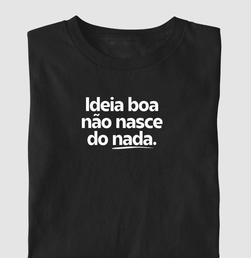 Ideia boa não nasce do nada