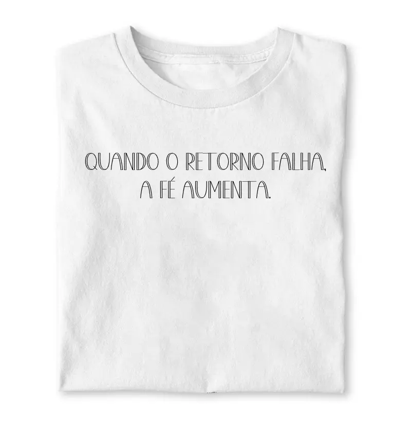 Quando o retorno falha a fé aumenta. 