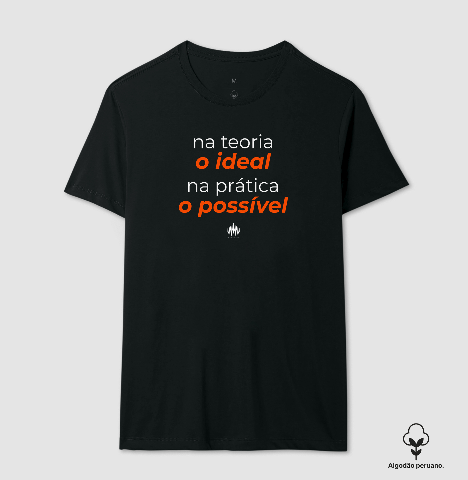 Na teoria, o ideal. Na prática, o possível. - Camiseta Algodão Peruano