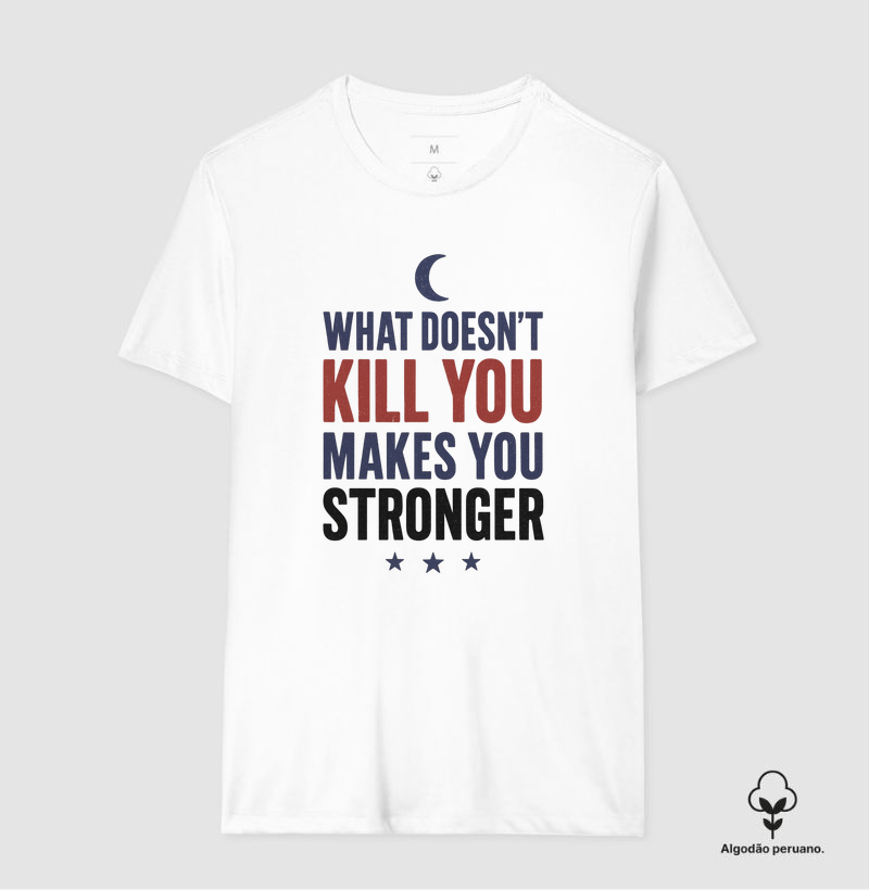 What doesn’t kill you makes you stronger