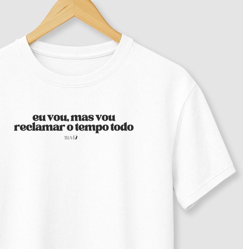 Eu vou, mas vou reclamar o tempo todo