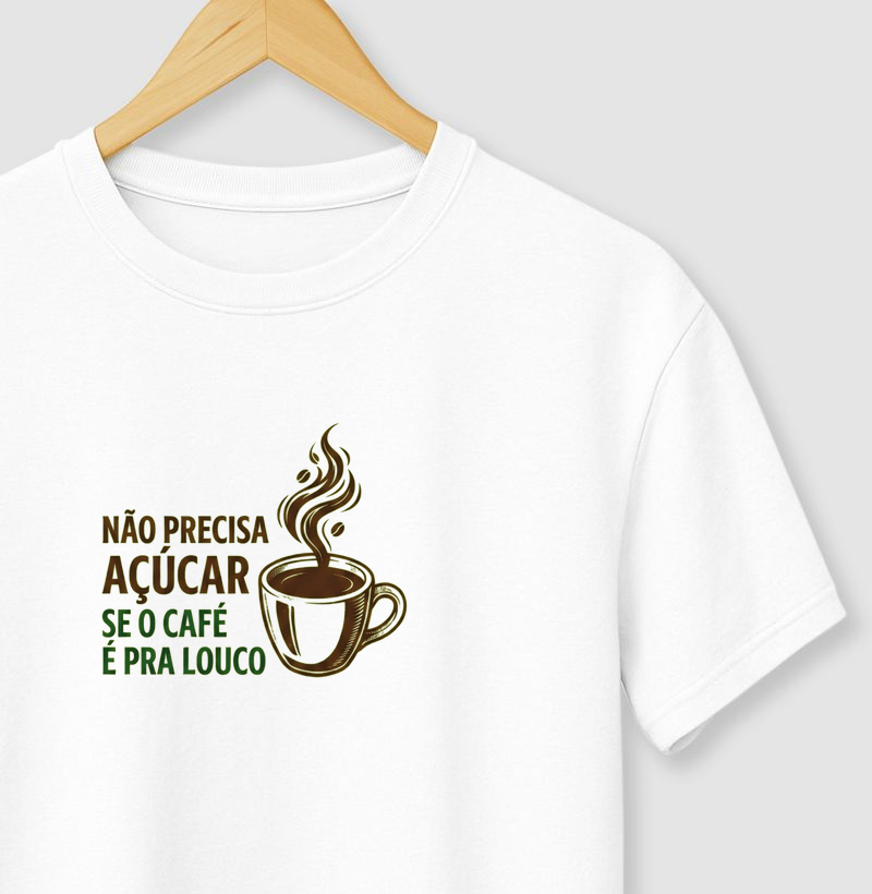 Camiseta Não Precisa Açúcar – Café é Pra Louco | No Plan Club