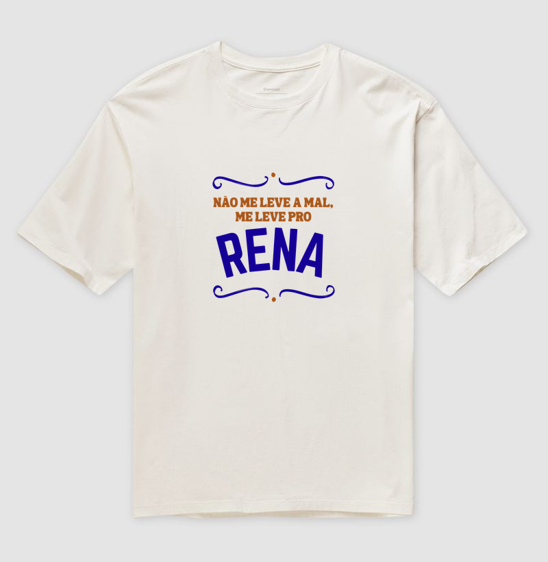 Não me leve a mal, me leve pro Rena