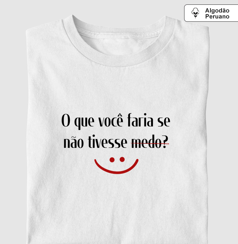 O que você faria se não tivesse medo?