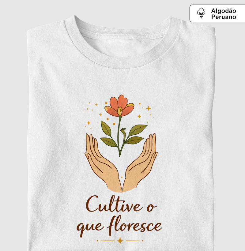 Camiseta Cultive o que floresce
