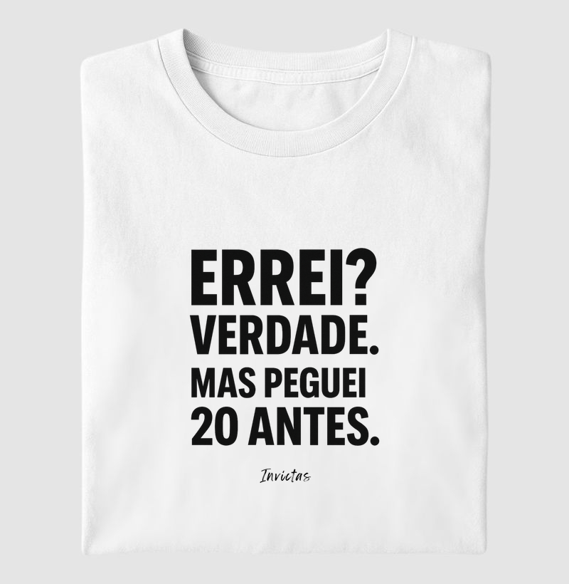 Camiseta Algodão Penteado - Errei? verdade. Mas peguei 20 antes.