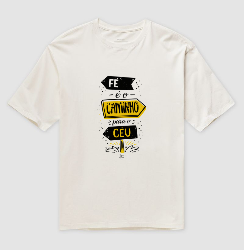 Fé é o caminho para o céu - Camiseta Oversized