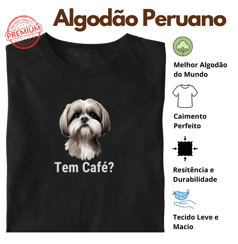 Camiseta Tem Café Shih Tzu Algodão Peruano