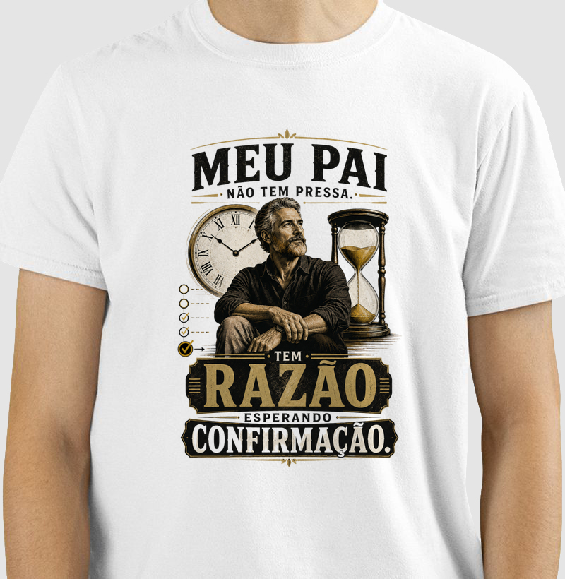 Meu Pai Não Tem Pressa. Tem Razão Esperando Confirmação.