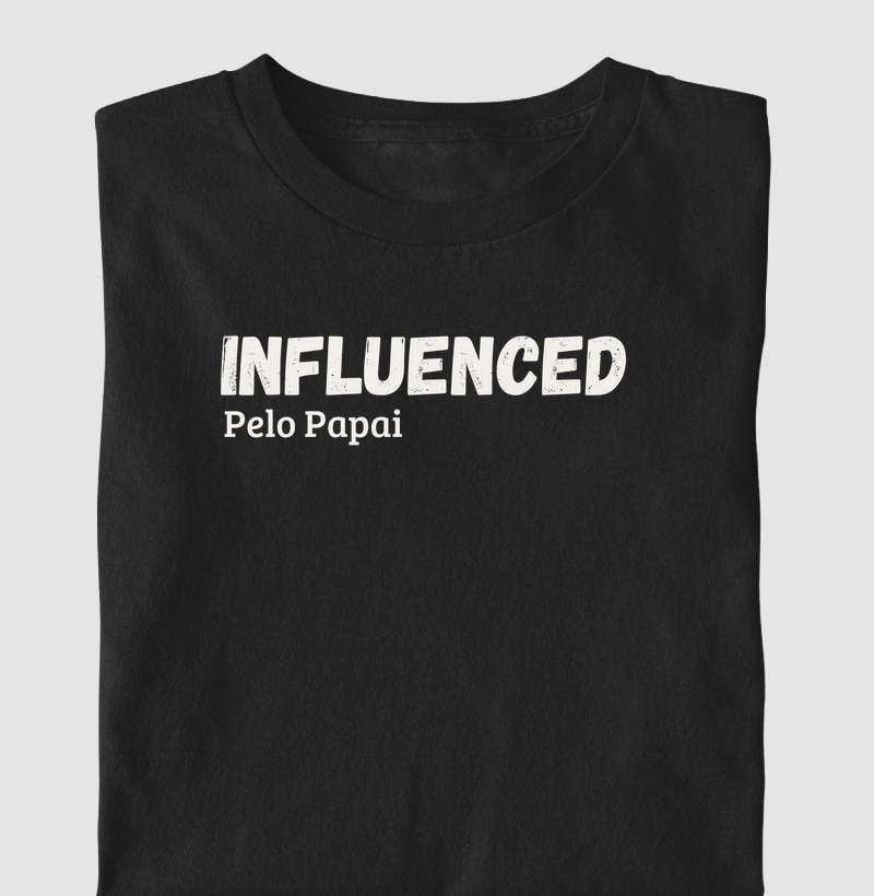 INFLUENCED pelo Papai