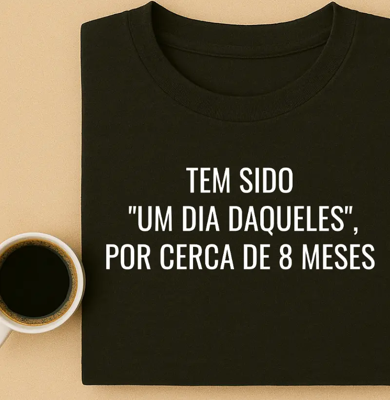 Tem Sido "Um Dia Daqueles", por cerca de 8 meses