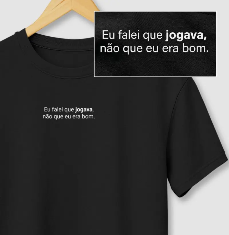 Eu falei que jogava, não que eu era bom.