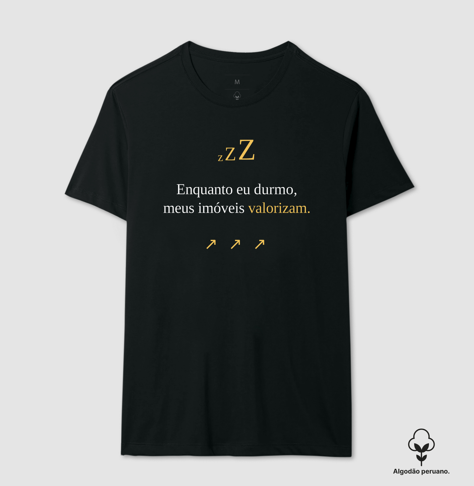 Camiseta | Enquanto eu durmo meus imóveis valorizam (Algodão Peruano)